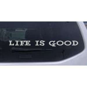 Life Is Good Car Window Wall Laptop Decal Sticker    Silver 1.5in X 
