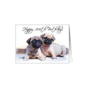  Happy 106th Birthday, Pug Puppies Card Toys & Games