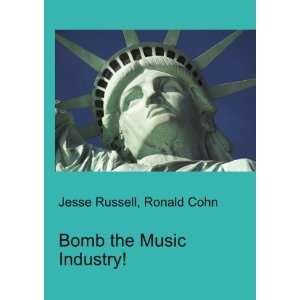  Bomb the Music Industry Ronald Cohn Jesse Russell Books