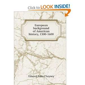   background of American history, 1300 1600: Edward Potts Cheyney: Books