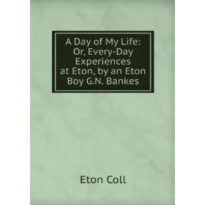   Day Experiences at Eton, by an Eton Boy G.N. Bankes.: Eton Coll: Books