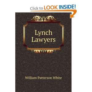  Lynch Lawyers: William Patterson White: Books