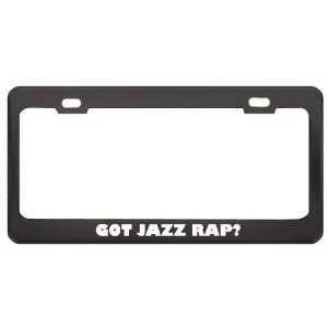Got Jazz Rap? Music Musical Instrument Black Metal License Plate Frame 