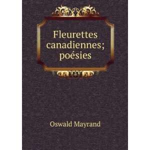  Fleurettes canadiennes; poÃ©sies: Oswald Mayrand: Books