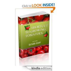 Shortcut To Growing Tomatoes Susan Gray  Kindle Store