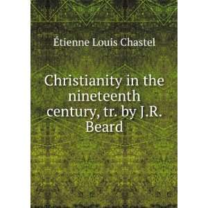   nineteenth century, tr. by J.R. Beard: Ã?tienne Louis Chastel: Books