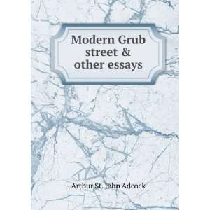    Modern Grub street & other essays: Arthur St. John Adcock: Books