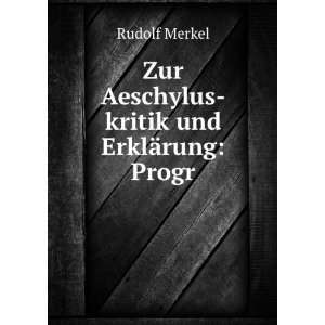    Zur Aeschylus kritik und ErklÃ¤rung Progr Rudolf Merkel Books