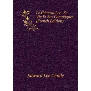    Sa Vie Et Ses Campagnes (French Edition) Edward Lee Childe Books