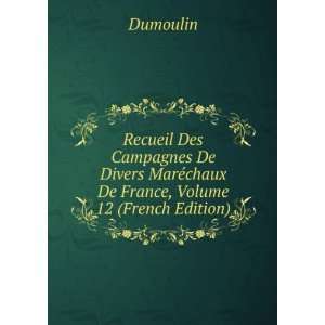   MarÃ©chaux De France, Volume 12 (French Edition) Dumoulin Books
