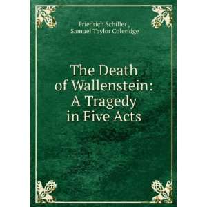   in Five Acts: Samuel Taylor Coleridge Friedrich Schiller : Books