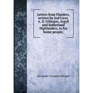   Highlanders, to his home people; Alexander Douglas Gillespie Books