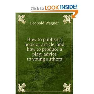 Publish a Book or Article and How to Produce a Play; Advice to Young 