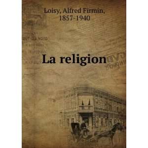  La religion Alfred Firmin, 1857 1940 Loisy Books