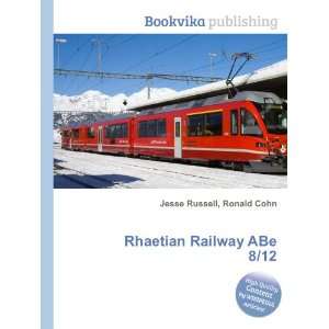    Rhaetian Railway ABe 8/12 Ronald Cohn Jesse Russell Books