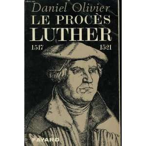  Le procès Luther 1517 1521. Daniel OLIVIER Books