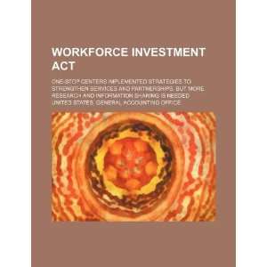 Workforce Investment Act one stop centers implemented strategies to 