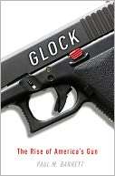 BARNES & NOBLE  Glock: The Rise of Americas Gun by Paul M. Barrett 
