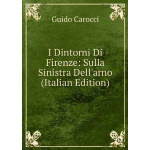    Sulla Sinistra Dellarno (Italian Edition) Guido Carocci Books
