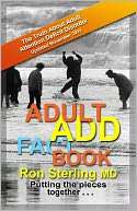 Adult ADD Factbook    The Truth About Adult Attention Deficit Disorder 