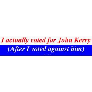  I actually voted for John Kerry (After I voted against him 