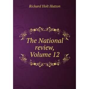   National review, Volume 12: Walter Bagehot Richard Holt Hutton: Books