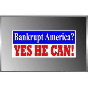 Anti Obama Bankrupt America Yes He CAN Vinyl Decal Bumper Sticker 3x8 