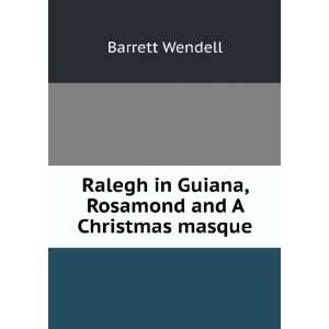   in Guiana, Rosamond and A Christmas masque Barrett Wendell Books