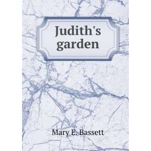  Judiths garden Mary E. Bassett Books
