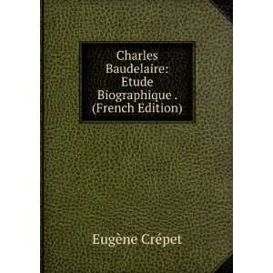  Charles Baudelaire Etude Biographique . (French Edition 