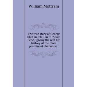  The true story of George Eliot in relation to Adam Bede 