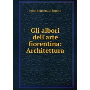   dellarte fiorentina Architettura Igino Benvenuto Supino Books