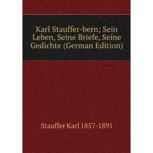  Karl Stauffer bern; Sein Leben, Seine Briefe, Seine 