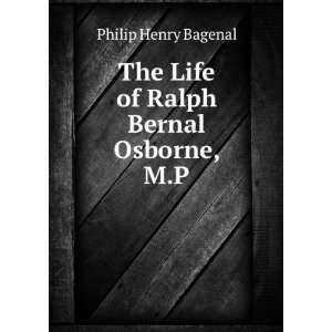   : The Life of Ralph Bernal Osborne, M.P.: Philip Henry Bagenal: Books