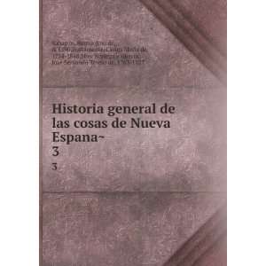 Historia general de las cosas de Nueva EspanaÌ?: Bernardino de, d 