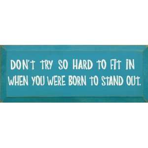  Dont Try So Hard To Fit In When You Were Born To Stand 
