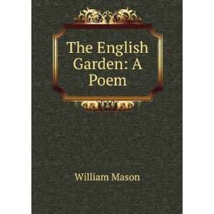  The English Garden A Poem William Mason Books