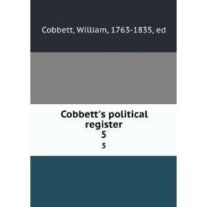   Cobbetts political register. 5 William, 1763 1835, ed Cobbett Books