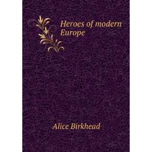 Heroes of modern Europe Alice Birkhead  Books