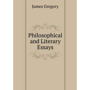  Philosophical and Literary Essays James Gregory Books