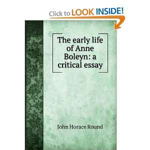   early life of Anne Boleyn a critical essay John Horace Round Books