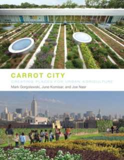  Carrot City Creating Places for Urban Agriculture by 