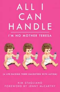 All I Can Handle: Im No Mother Teresa: A Life Raising Three Daughters 