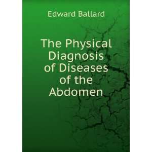   Physical Diagnosis of Diseases of the Abdomen Edward Ballard Books
