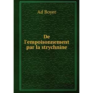   empoisonnement Par La Strychnine (French Edition): Ad Boyer: Books