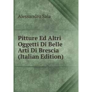   Di Belle Arti Di Brescia (Italian Edition) Alessandro Sala Books