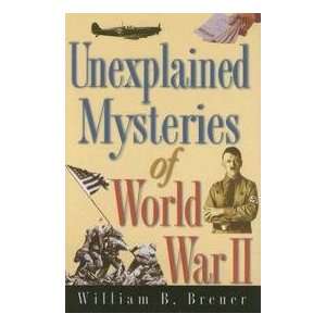    Unexplained Mysteries Of World War Ii: William B. Breuer: Books