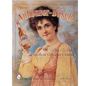  Anheuser Busch: An Unauthorized Collectors Guide (A Schiffer Book 