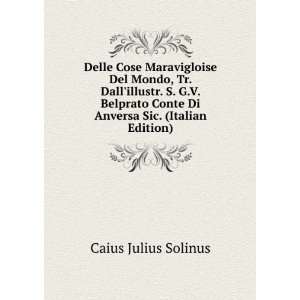   Conte Di Anversa Sic. (Italian Edition): Caius Julius Solinus: Books