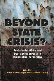 Beyond State Crisis? Post Colonial Africa and Post Soviet Eurasia in 